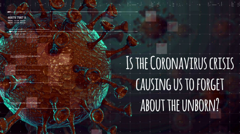 Is the Coronavirus crisis causing us to forget about the unborn?