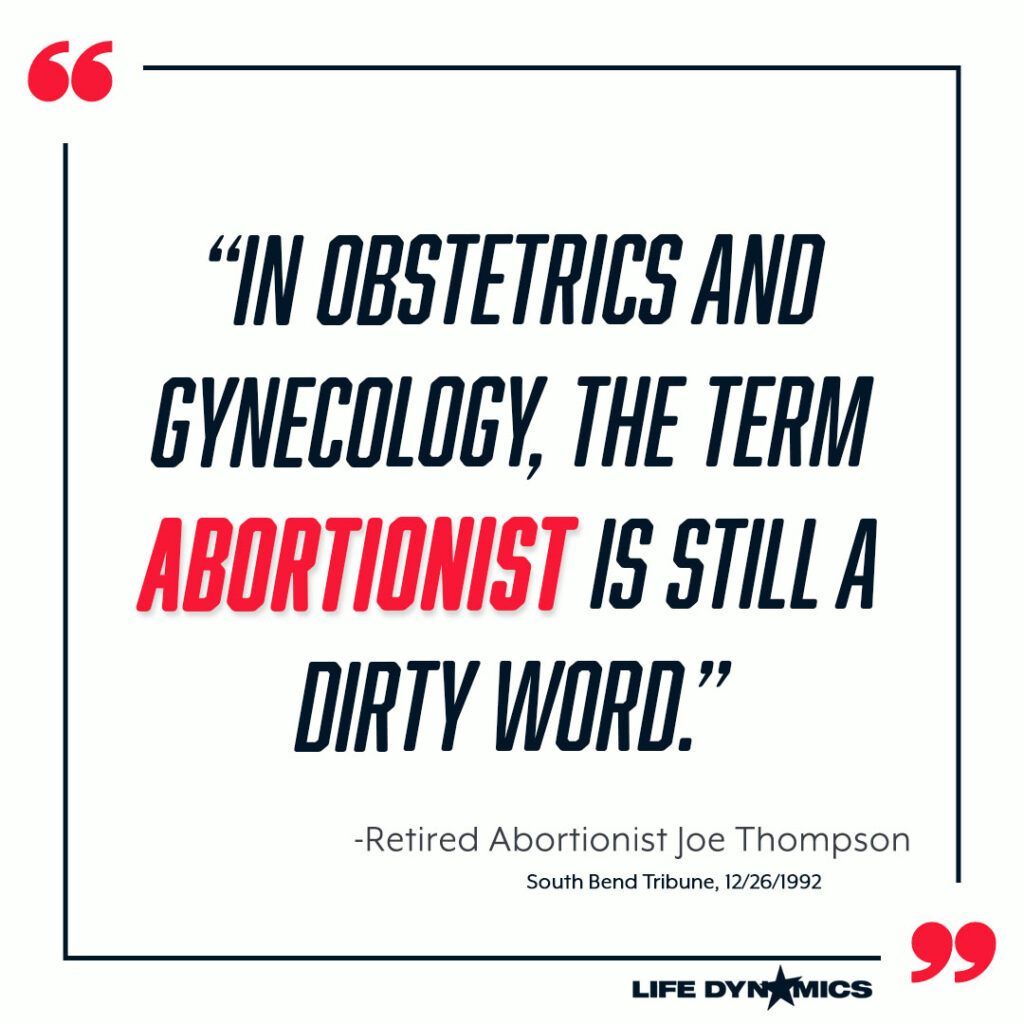 "In Obstetrics and gynecology, the term abortionist is still a dirty word." - Retired Abortionist Joe Thompson