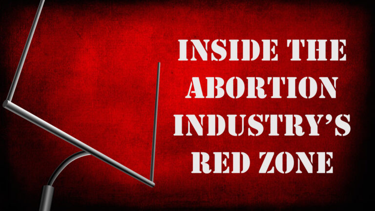 Inside The Abortion Industry’s Red Zone
