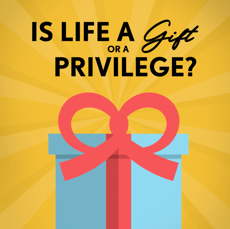 #93 – Is Life A Gift Or A Privilege?